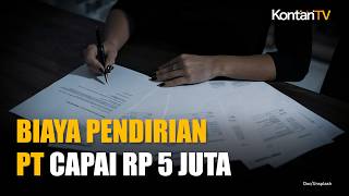 Pemerintah Kerek Biaya Pendirian PT Bermodal Besar hingga Rp 5 Juta