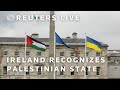 LIVE: Palestinian state officially recognized by Ireland