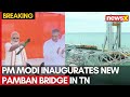 PM Modi Inaugurates New Pamban Bridge in TN | India’s 1st Vertical Sea Lift Railway Bridge