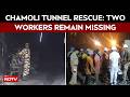 Chamoli Tunnel Rescue Enters Day 4; Mud, Slush Hamper Search For Missing Workers