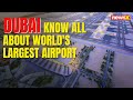 Dubai: Know All About Worlds Largest Airport | NewsX