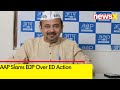 AAP Slams BJP Over ED Action | Delhi Excise Policy Probe | NewsX