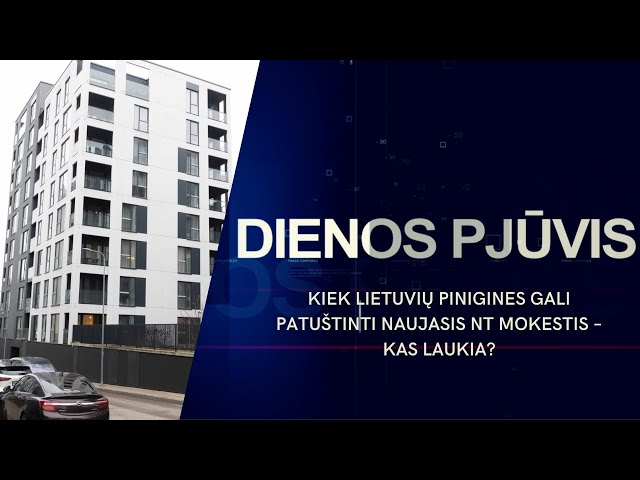 Kiek lietuvių pinigines gali patuštinti naujasis NT mokestis – kas laukia? | DIENOS PJŪVIS