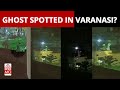 'Ghost video' in Varanasi goes viral, police register case