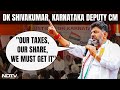 DK Shivakumar On Delhi Protest: Our Taxes, Our Share, We Must Get It