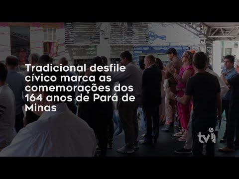 Vídeo: Tradicional desfile cívico marca as comemorações dos 164 anos de Pará de Minas