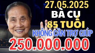 AI LÀ TRIỆU PHÚ - 27.05.2025 bà cụ 85 tuổi không cần trợ giúp gây chấn động