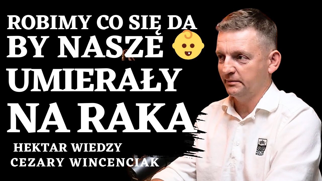 ❌ ROBIMY CO SIĘ DA BY NASZE 👶 DZIECI UMIERAŁY NA RAKA - CEZARY WINCENCIAK @Hektarwiedzy #1/2