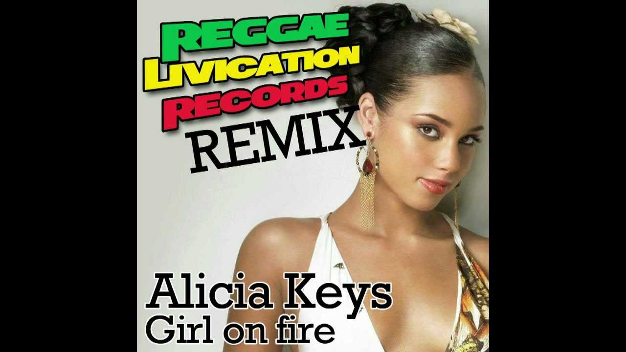 Alicia Keys Girl On Fire Remix Reggae Livication Records Youtube 3172