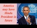 America could have Hindu President in future : Barack Obama