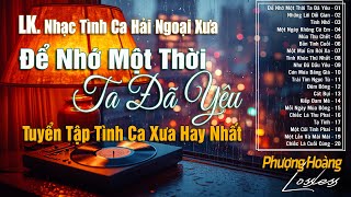 Để Nhớ Một Thời Ta Đã Yêu - LK Nhạc Vàng Hải Ngoại Xưa Bất Hủ | Giai Điệu Lãng Mạn Vượt Thời Gian