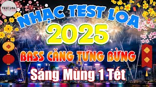 LIÊN KHÚC NHẠC TẾT REMIX TEST LOA 8D CỰC CHUẨN MỚI NHẤT 2025, BASS CĂNG Tưng Bừng Sáng Mùng 1 Tết