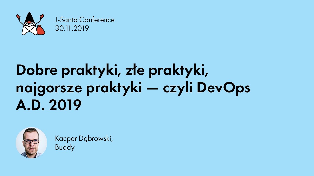J-Santa 2019 | Dobre praktyki, złe praktyki, najgorsze praktyki (...) Kacper Dąbrowski