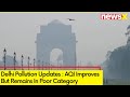 AQI Improves But Remains In Poor Category | Delhi Pollution Updates | NewsX