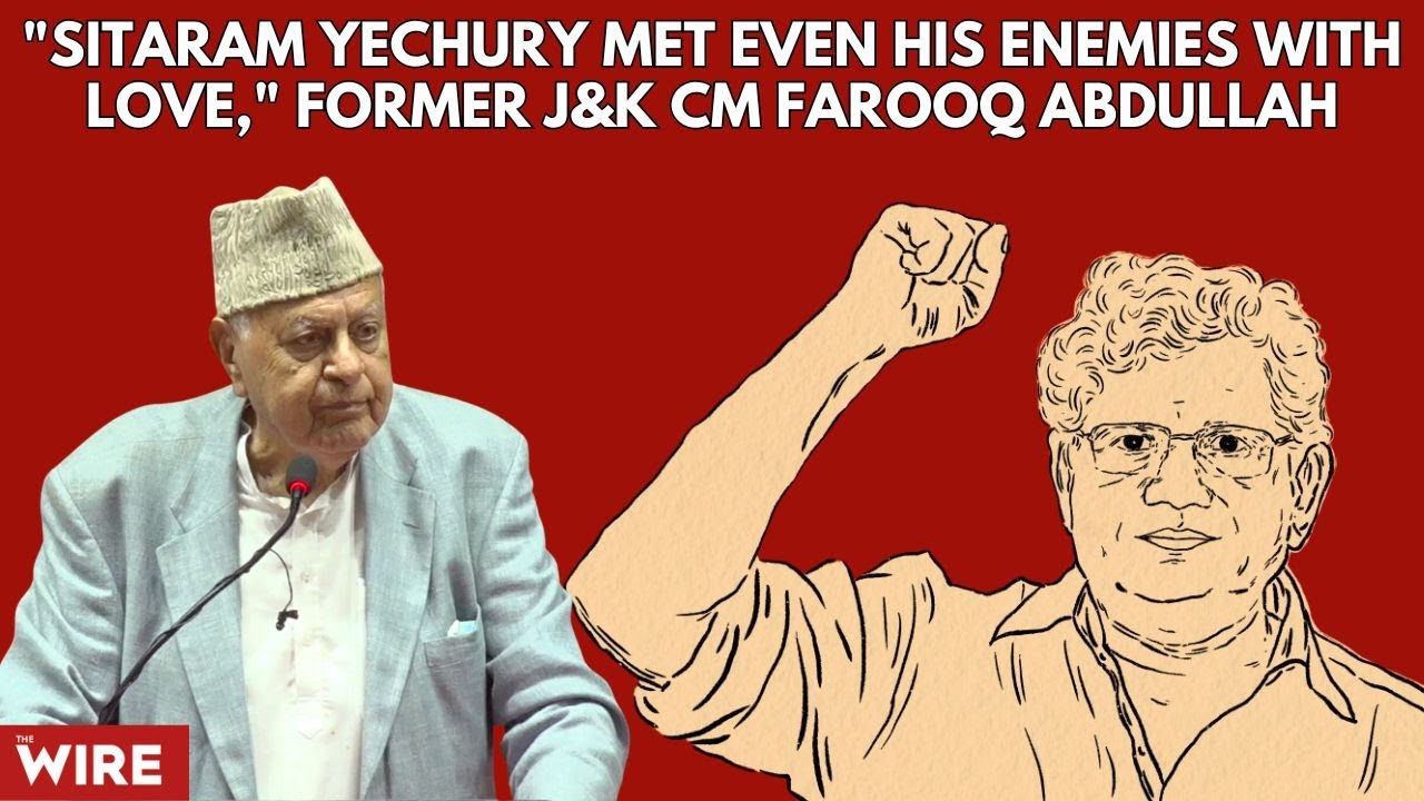 "Sitaram Yechury Met Even His Enemies With Love," Former J&k Chief Minister Farooq Abdullah