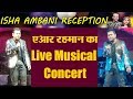 Isha Ambani Reception : AR Rahman's Musical Live Concert GooseBumps Everyone
