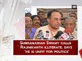 Subramanian Swamy's sensational comments on Rajinikanth's political entry