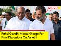 Rahul Gandhi Meets Kharge | Final Discussions On Amethi | NewsX
