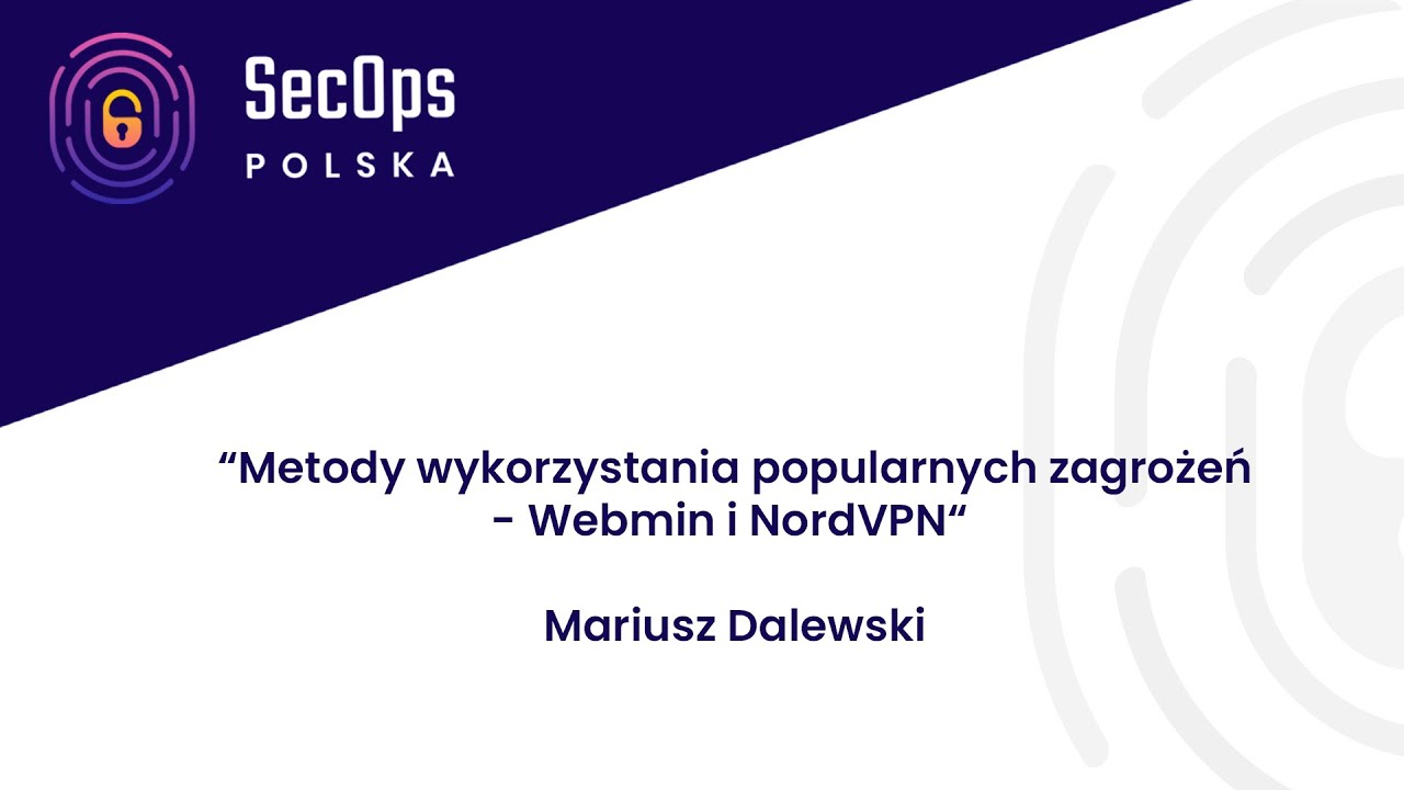 [#73] Lightning talk - Metody wykorzystania popularnych zagrożeń -Webmin i NordVPN- Mariusz Dalewski