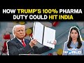Trump Tariffs | Trump Slaps 100% Tariff On Pharma: What It Means For Indias Drug Makers