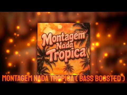 MONTAGEM NADA TROPICA ( BASS BOOSTED ) || BASS BOOSTED || USE HEADPHONE 🎧 FOR BETTER EXPERIENCE