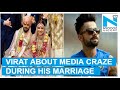 Virat Kohli talks about getting married in media frenzy