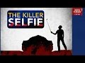 India leads in 'Selfie Deaths' -Exclusive