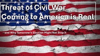 Threat of Civil War Coming to America is Real - Why Tomorrow's Election Might Not Stop It.