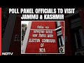 Ahead Of Lok Sabha Elections, Poll Panel Officials To Visit Jammu & Kashmir