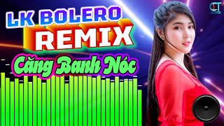 LK Nhạc Sống Bolero Trữ Tình Remix 2025 BANH NÓC | Nhạc Sống Hà Tây Remix Nhạc Sàn Bolero Remix