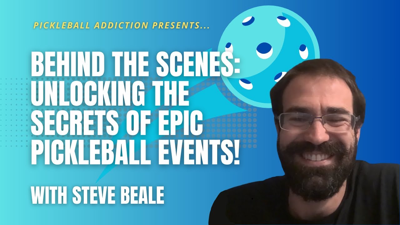 Behind the Scenes: Unlocking the Secrets of Epic Pickleball Events with Steve Beale!