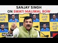Sanjay Singh | AAP Leader On Swati Maliwal Row: Action Against Arvind Kejriwal Aide