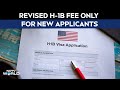 H1B News Today | Revised H-1B Fee Only For New Applicants, Wont Affect Renewals Either: Sources