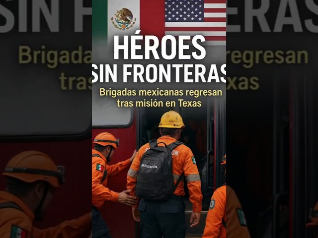 Regresan brigadas mexicanas tras misión humanitaria en Texas 🇲🇽 | Héroes sin fronteras