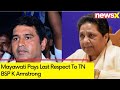 Mayawati Pays Last Respect To TN BSP K Armstrong | NewsX