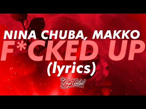 Nina Chuba & makko - F*CKED ​​UP (lyrics) 🎧 "Boy, I'll tell you how it is: You're fucked up"'