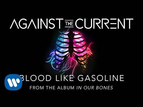 Against The Current: Blood Like Gasoline