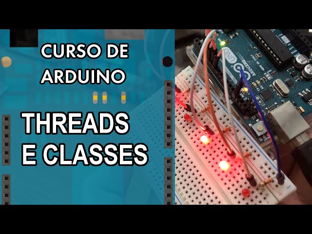 CLASSES E THREADS | Curso de Arduino #301