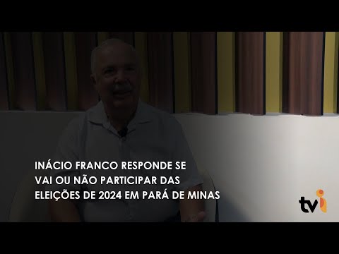 Vídeo: Inácio Franco responde se vai ou não participar das eleições de 2024 em Pará de Minas