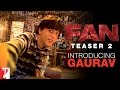 Fan Teaser 2: Shah Rukh Khan's BIGGEST fan Gaurav