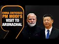 China Opposes PM Modis Visit to Disputed Region In Arunachal Pradesh | India-China Tensions