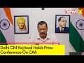 Delhi CM Kejriwal Holds Press Conference |  CAA Implemented | NewsX