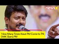How Many Times Have PM Come to TN | DMKs Udhayanidhi Slams PM |  NewsX