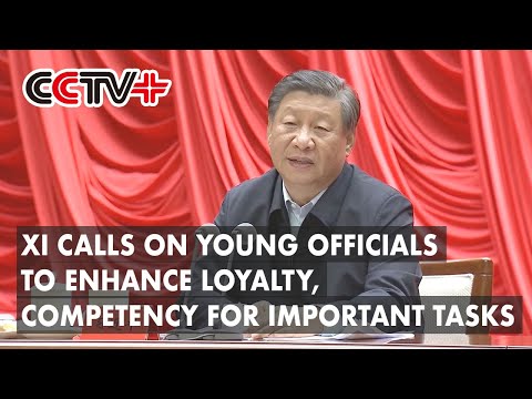 Xi calls on young officials to enhance loyalty, competency for important tasks