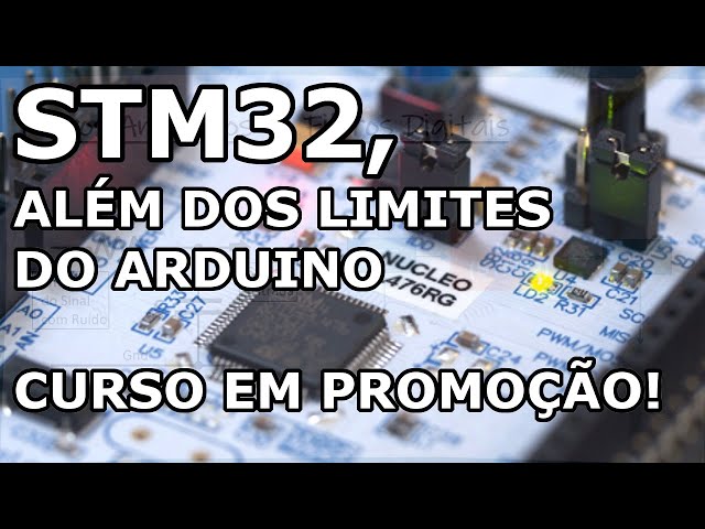 STM32 EM PROMOÇÃO! CONHEÇA O CURSO COMPLETO!