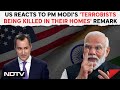 US Reacts To PM Modis Terrorists Being Killed In Their Homes Remark