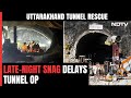 Uttarakhand Tunnel Op Delayed After Late-Night Snag Halts Drilling