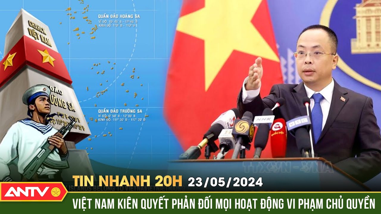 Tin nhanh 20h 23/5: Việt Nam kiên quyết phản đối mọi hoạt động vi phạm chủ quyền Hoàng Sa, Trường Sa
