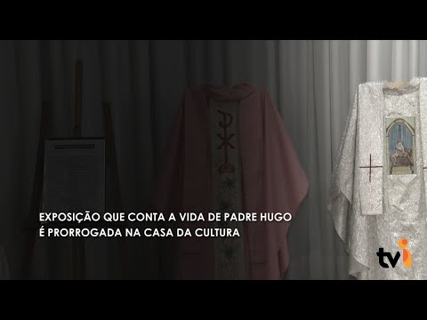 Vídeo: Exposição que conta a vida de Padre Hugo é prorrogada na Casa da Cultura