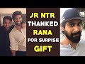 Jr NTR thanks Rana Daggubati for Unexpected Gift